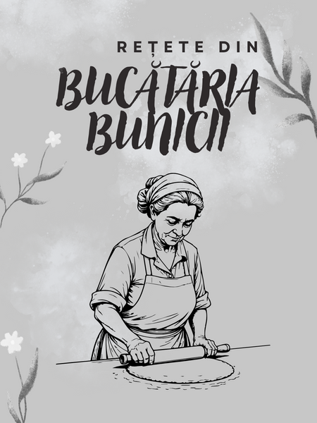 Rețete din bucătăria bunicii (tipărit / digital)